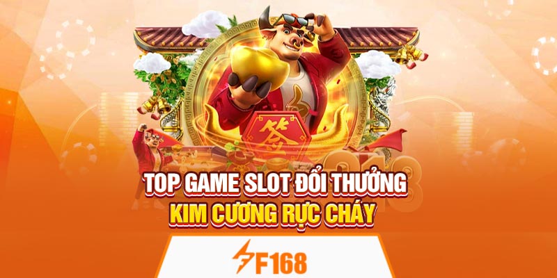 Tổng Hợp Top Game Slot Đổi Thưởng Ăn Khách Tại F168 6 Top game slot đổi thưởng kim cương rực cháy